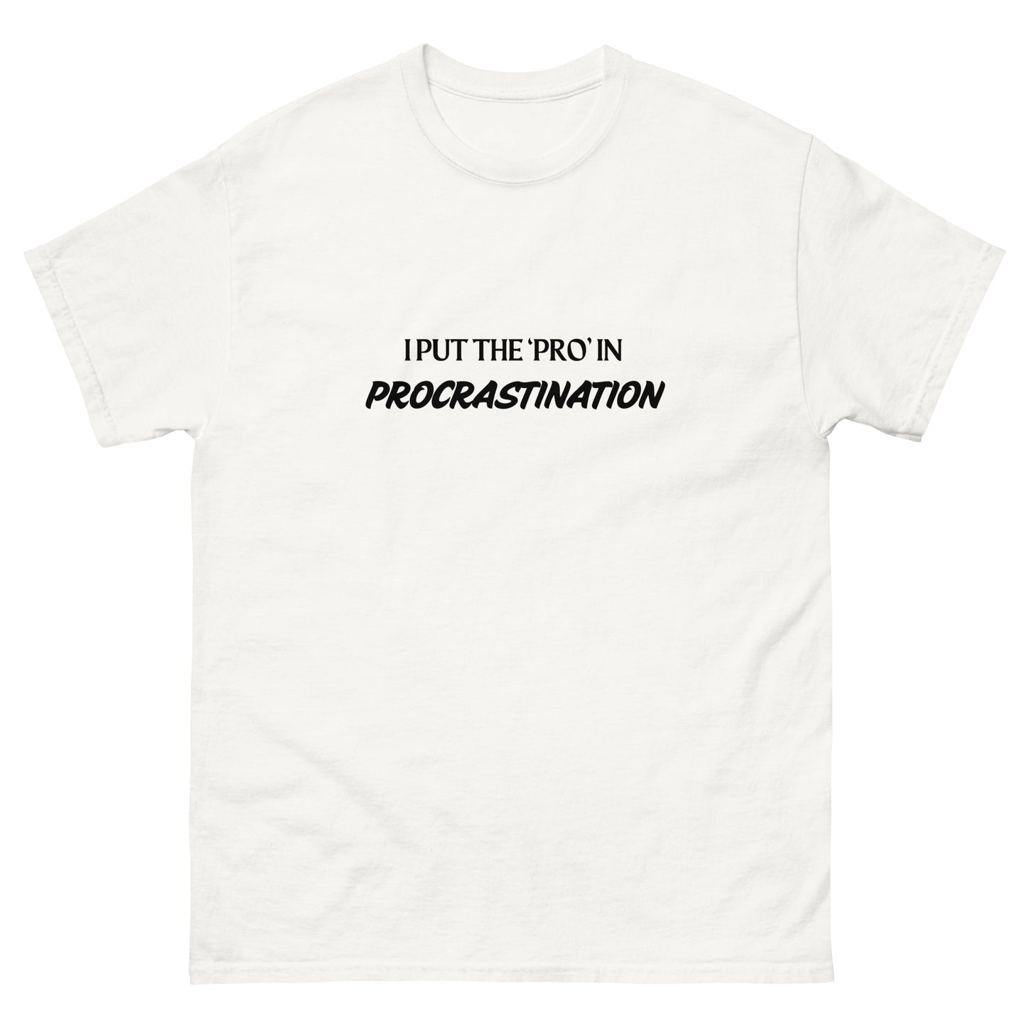 I put the 'PRO' in Procrastination!