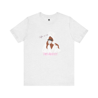Coffee is my Stress Reliever by Stace Studios.  Unisex Tee - Bella+Canvas 3001