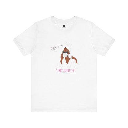 Coffee is my Stress Reliever by Stace Studios.  Unisex Tee - Bella+Canvas 3001